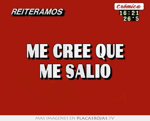 me cree que me salió