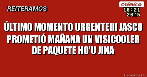 Último momento urgente!!! Jasco prometió mañana un visicooler de paquete ho'u jina