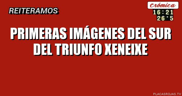 PRIMERAS IMÁGENES DEL SUR DEL TRIUNFO XENEIXE
