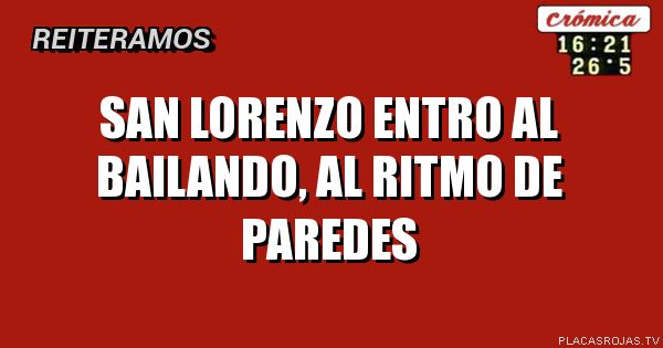 San Lorenzo entro al bailando, al ritmo de Paredes
