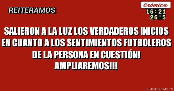 Salieron a la luz los verdaderos inicios en cuanto a los sentimientos futboleros de la persona en cuestión!
Ampliaremos!!!