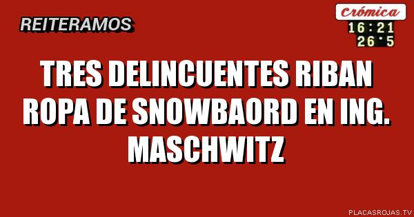 tres delincuentes riban ropa de snowbaord en Ing. maschwitz