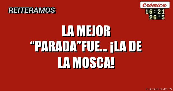 La mejor “Parada”fue… ¡La de la mosca!