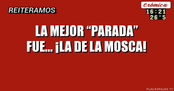 La mejor “Parada” fue… ¡La de la mosca!