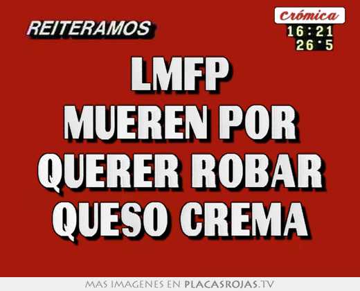 lmfp mueren por querer robar queso crema