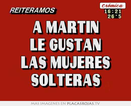a martÍn le gustan las mujeres solteras
