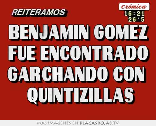 benjamin gomez fue encontrado garchando con quintizillas