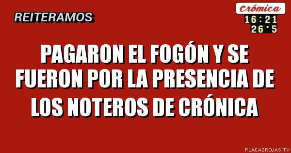 Pagaron el fogón y se fueron por la presencia de los noteros de crónica