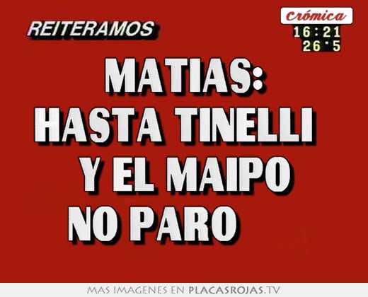 matías: “hasta tinelli y el maipo no paro”