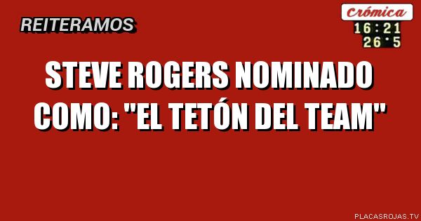 STEVE ROGERS NOMINADO COMO: \"EL TETÓN DEL TEAM\"
