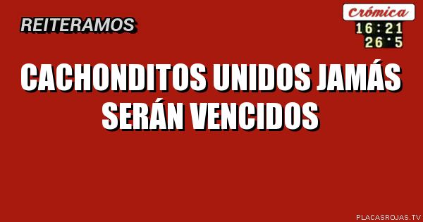 Cachonditos unidos jamás serán vencidos