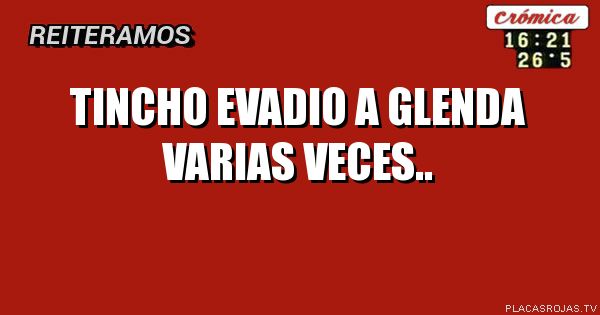 Tincho evadio a glenda varias veces..