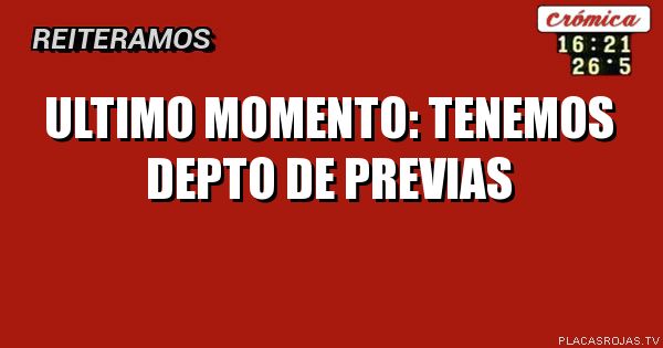 ULTIMO MOMENTO: TENEMOS DEPTO DE PREVIAS