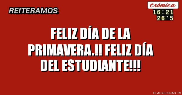 Feliz día de la primavera.!!
Feliz día del estudiante!!!