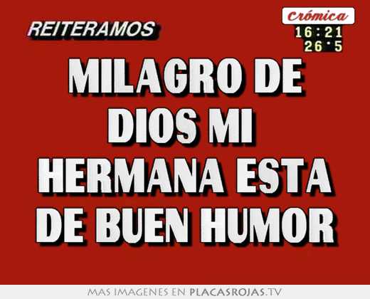 milagro de dios mi hermana esta de buen humor
