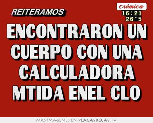 encontraron un cuerpo con una calculadora mtida enel clo