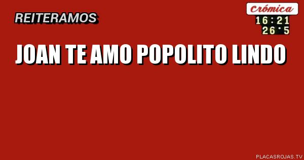 joan te amo
  popolito
     lindo