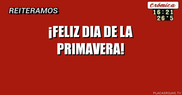 ¡FELIZ DIA
DE LA
PRIMAVERA!