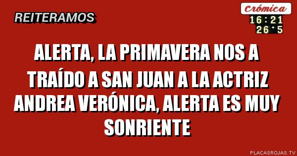 ALERTA, LA PRIMAVERA NOS A TRAÍDO A SAN JUAN A LA ACTRIZ ANDREA VERÓNICA, ALERTA ES MUY SONRIENTE