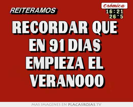 recordar que  en 91 días  empieza el  veranooo