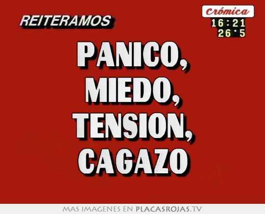 pÁnico, miedo, tensiÓn, cagazo