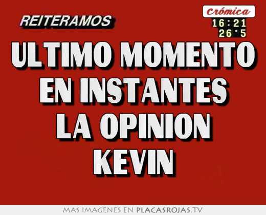 ultimo momento en instantes la opinión kevin