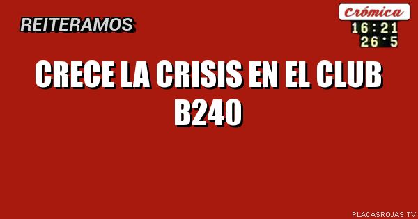 Crece la crisis en el club b240