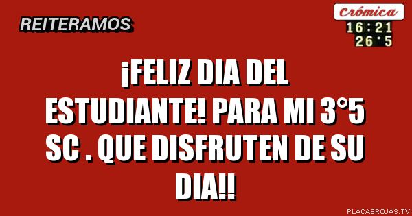 ¡Feliz dia del estudiante! para mi 3°5 sc . Que disfruten de su dia!!