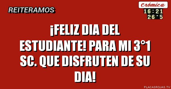¡Feliz dia del estudiante!
Para mi 3°1 sc. Que disfruten de su dia!