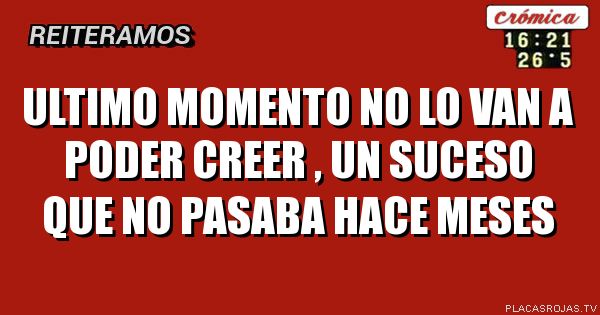 Ultimo momento no lo van a poder creer , un suceso que no pasaba hace meses