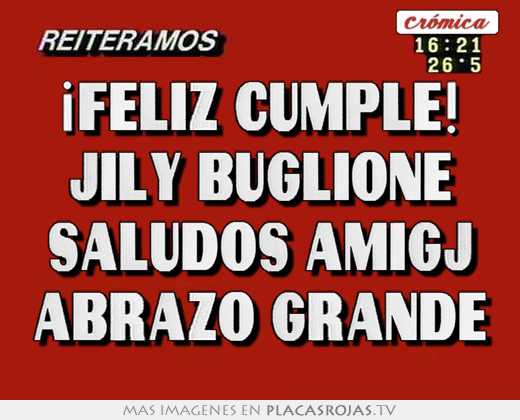 ¡feliz cumple! jily buglione saludos amigj abrazo grande