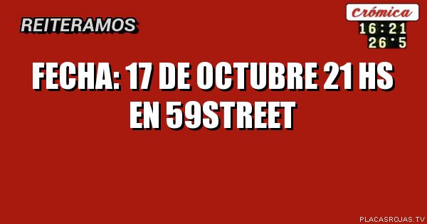 Fecha: 17 de octubre
21 hs
En  59street