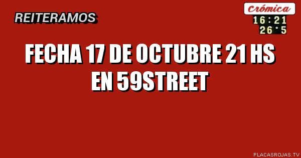 Fecha 17 de octubre
21 HS
En 59street
