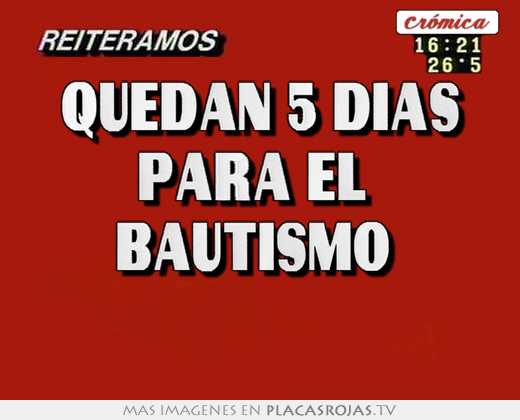 quedan 5 días para el bautismo