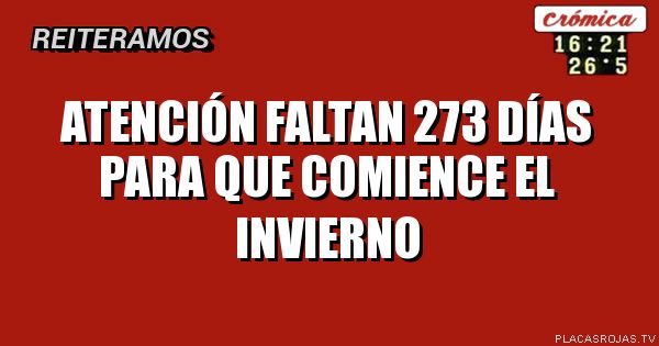 Atención
Faltan 273 días
para que comience
el invierno