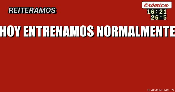 Hoy entrenamos normalmente
