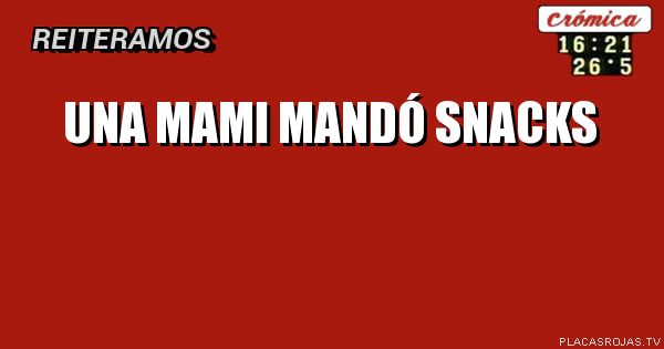 UNA MAMI MANDÓ SNACKS