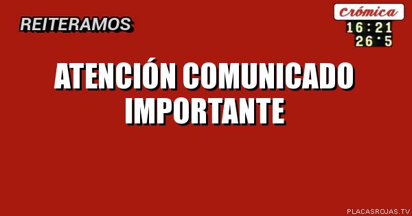 Atención comunicado importante