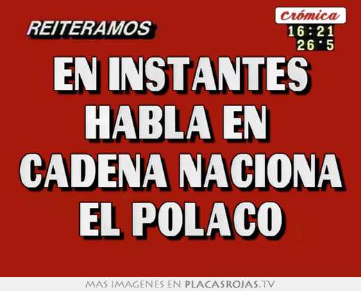 en instantes habla en cadena naciona el polaco