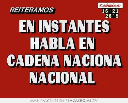 en instantes habla en cadena naciona nacional
