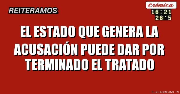 El Estado que genera la acusación puede dar por terminado el tratado