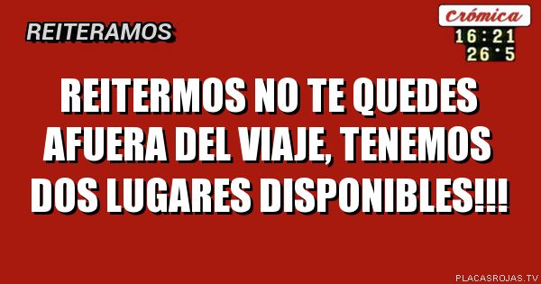 REITERMOS
NO TE QUEDES AFUERA DEL VIAJE,
TENEMOS DOS LUGARES DISPONIBLES!!!