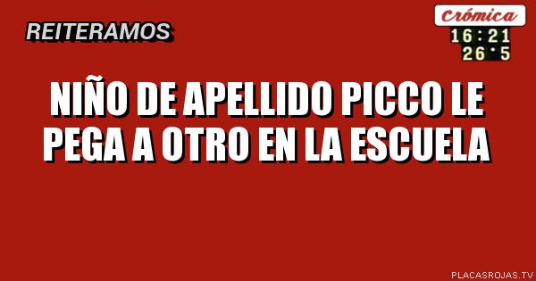 NIÑO DE APELLIDO PICCO LE PEGA A OTRO EN LA ESCUELA