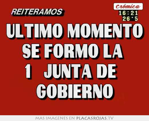 ultimo momento se formo la 1° junta de gobierno
