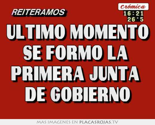 ultimo momento se formó la primera junta de gobierno