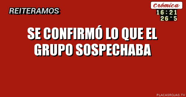 Se confirmó lo que el grupo sospechaba