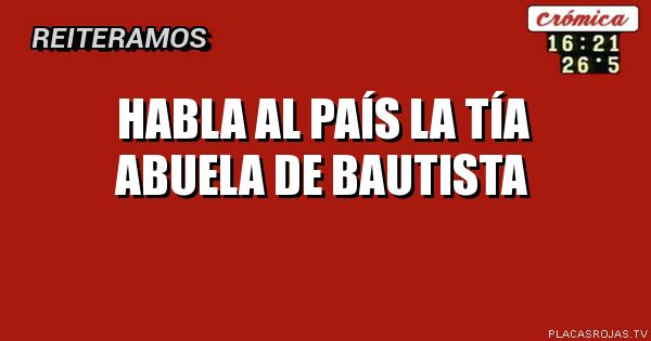 Habla al país la tía abuela de Bautista