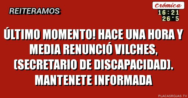 Último momento! Hace una hora y media renunció Vilches, (secretario de discapacidad). Mantenete informada