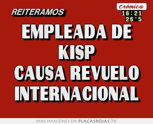 empleada de kisp causa revuelo internacional