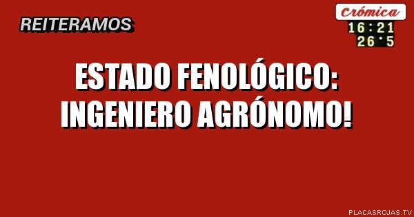 ESTADO FENOLÓGICO:
INGENIERO AGRÓNOMO!